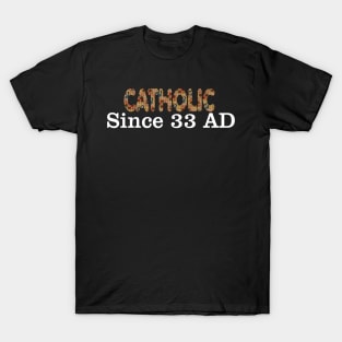 Catholic Since 33 AD T-Shirt Jesus Crucifix Eucharist Mass Guadalupe 2002 black T-Shirt